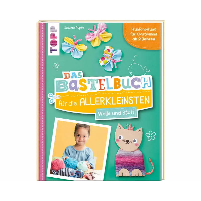 Das Bastelbuch für die Allerkleinsten - Wolle & Stoff, TOPP