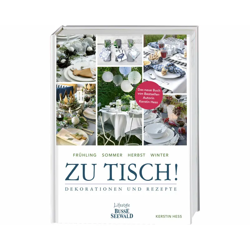 Deko- und Rezeptebuch: Zu Tisch! - Dekorationen und Rezepte, Busse Seewald