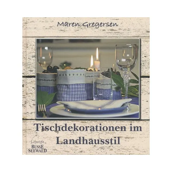 Homedekobuch: Tischdekorationen im Landhausstil, Busse Seewald