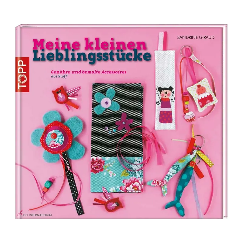 Näh- und Bastelbuch: Meine kleinen Lieblingsstücke, TOPP