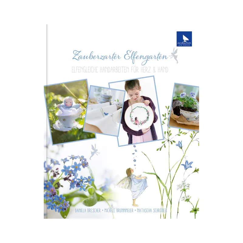 Näh- und Stickbuch: Zauberhafter Elfengarten - Elfengleiche Handarbeiten für Herz und Hand, Acufactum