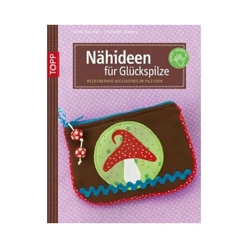 Nähbuch: Nähideen für Glückspilze, TOPP