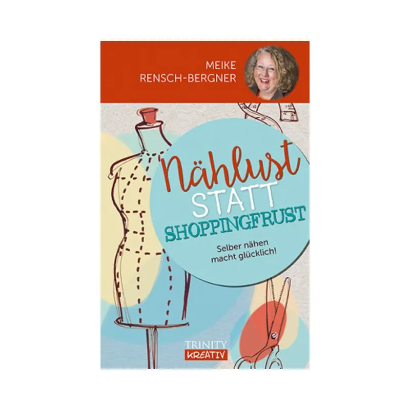 Nähbuch: Nählust statt Shoppingfrust - Selber nähen macht glücklich!, Trinity Kreativ