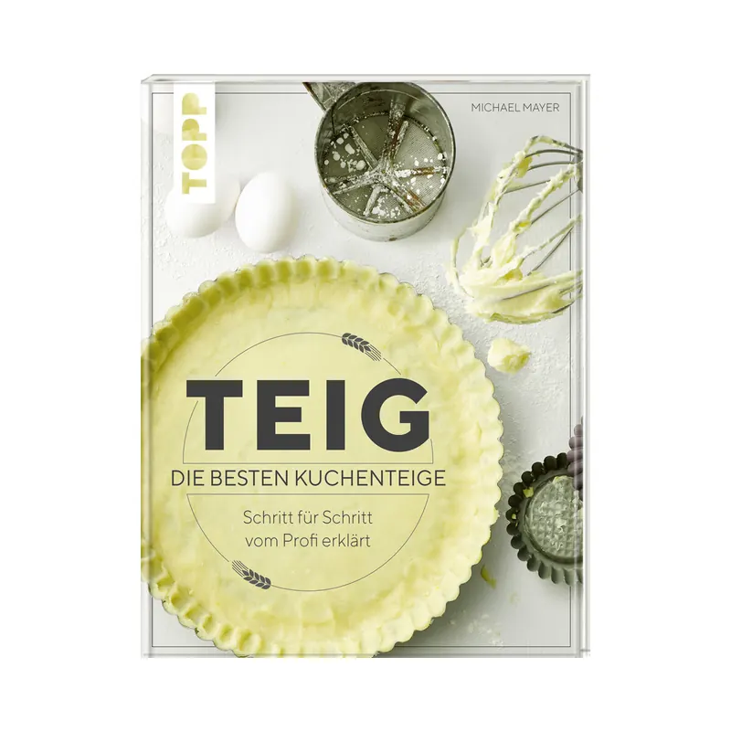 Rezeptbuch: Teig - Die besten Kuchenteige, TOPP